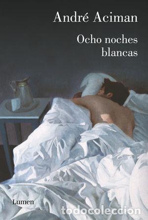 Libros: OCHO NOCHES BLANCAS - ACIMAN, ANDR&Eacute; - Foto 1