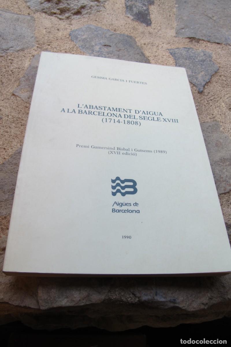 books: L'ABASTAMENT D'AIGUA A LA BARCELONA DEL SEGLE XVIII 1714 - 1808 GEMMA GARCIA I FUERTES 1990