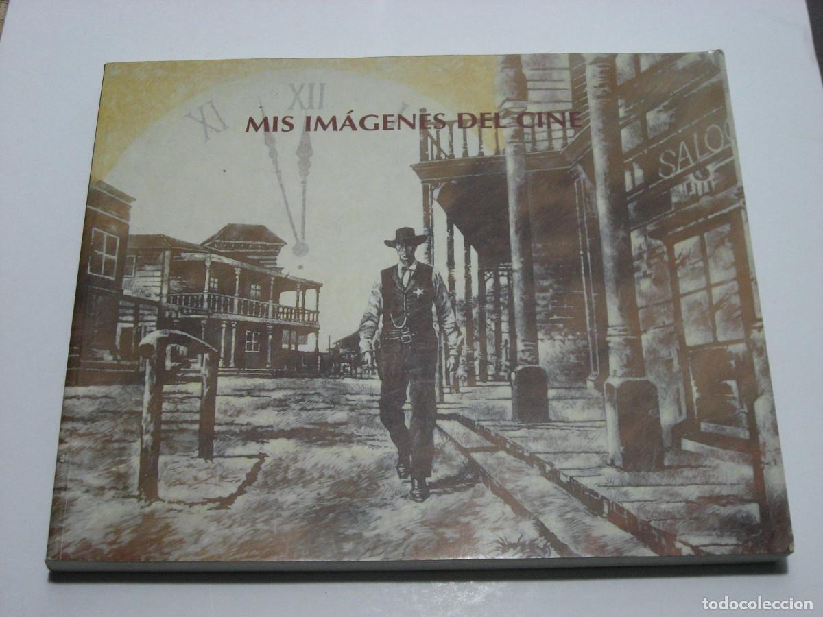 Libros: MIS IM&Aacute;GENES DEL CINE. Cat&aacute;logo/libro exposici&oacute;n - Jos&eacute; Ram&oacute;n S&aacute;nchez - Foto 1