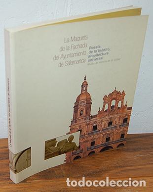 Libros: LA MAQUETA DE LA FACHADA DEL AYUNTAMIENTO DE SALAMANCA. Poes&iacute;a de lo in&eacute;dito, arquitectura universal