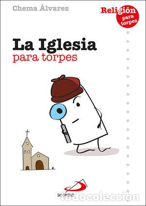 Libros: LA IGLESIA PARA TORPES - &Aacute;LVAREZ P&Eacute;REZ, CHEMA - Foto 1