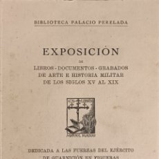 Libros: EXPOSICION. ARTE HISTORIA MILITAR S.XV AL XIX. BIBLIOTECA PALACIO PERALADA 1951. 020823