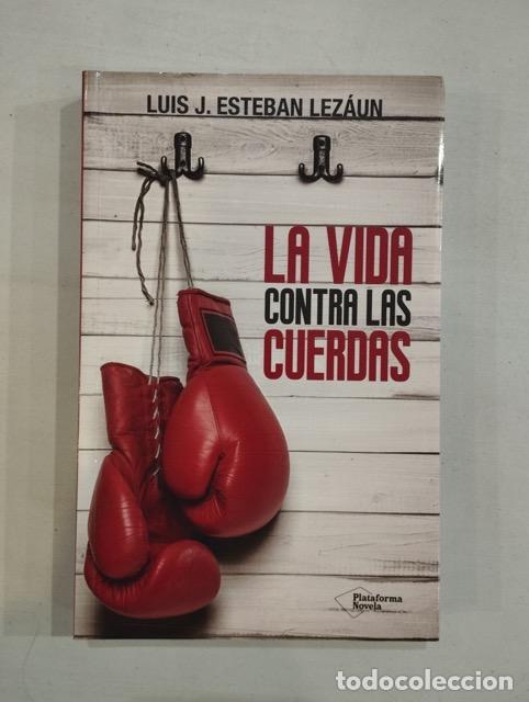Libros: Luis J. Esteban Lez&aacute;un - La vida contra las cuerdas - Foto 1