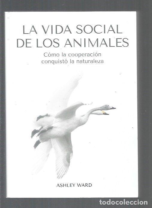 Libros: VIDA SOCIAL DE LOS ANIMALES - LA. COMO LA COOPERACION CONQUISTO LA NATURALEZA - WARD, ASHLEY