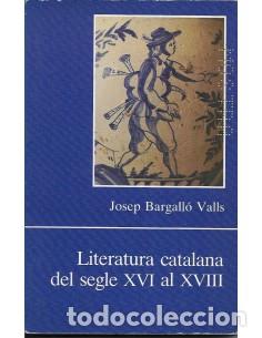 books: LITERATURA CATALANA DEL SEGLE XVI AL XVIII - Bargall&oacute; Valls,Josep
