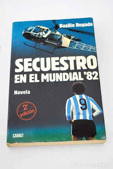 Libros: Secuestro en el Mundial 82.- Rogado, Basilio - Foto 1