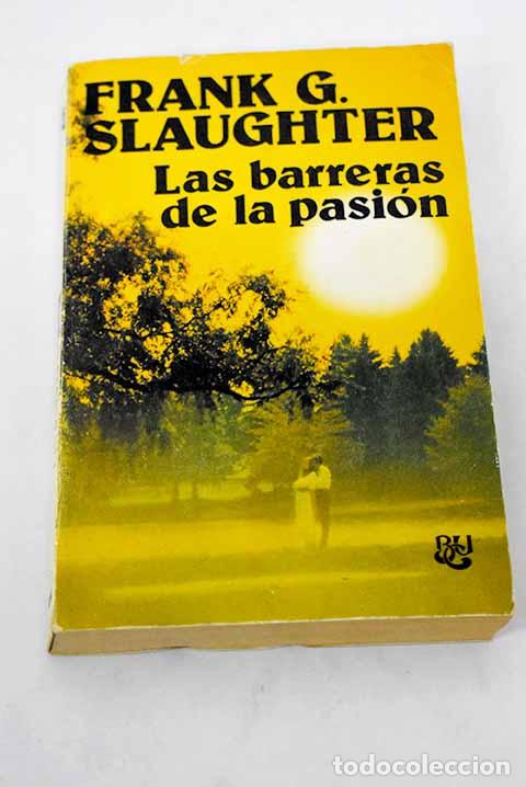Libros: Las barreras de la pasi&oacute;n.- Slaughter, Frank G. - Foto 1