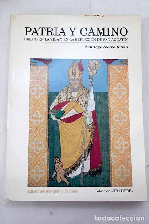Libros: Patria y camino: Cristo en la vida y en la reflexi&oacute;n de San Agust&iacute;n.- Sierra Rubio, Santiago