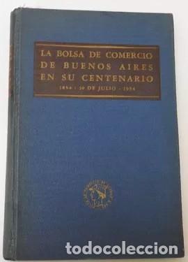 Libros: LA BOLSA DE COMERCIO DE BUENOS AIRES EN SU CENTENARIO 1854 10 DE JULIO 1954 - LA BOLSA DE COMERC