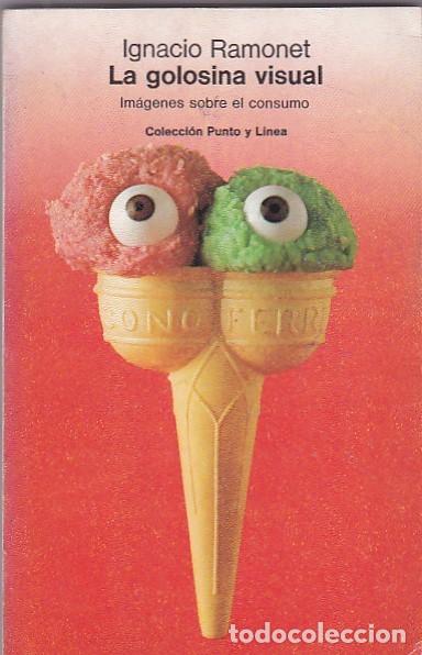 Libros: La golosina visual. Im&aacute;genes sobre el consumo - RAMONET,Ignacio - Foto 1