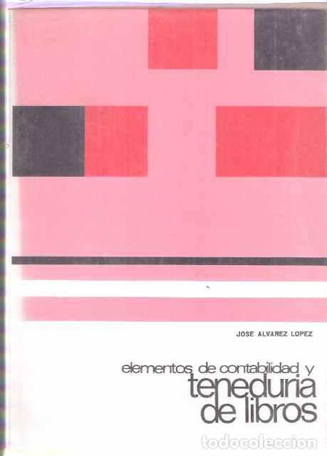 Libros: Elementos de contabilidad y tenedur&iacute;a de libros - Jos&eacute; Alvarez L&oacute;pez - Foto 1