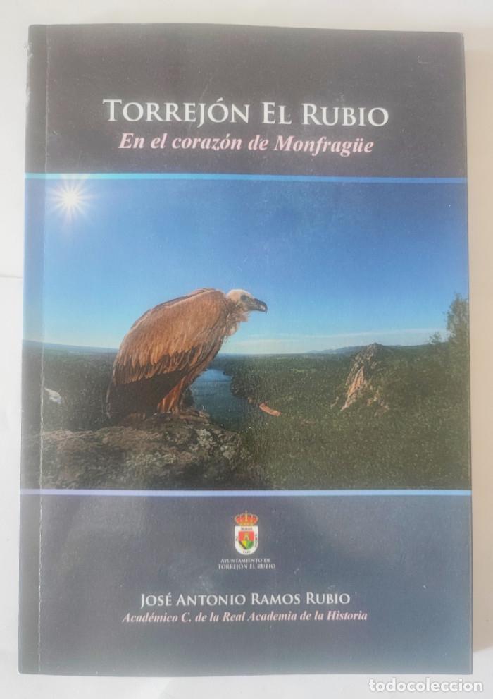 Libros: TORREJ&Oacute;N EL RUBIO. EN EL CORAZ&Oacute;N DE MONFRAG&Uuml;E - Jos&eacute; Antonio Ramos Rubio - Foto 1