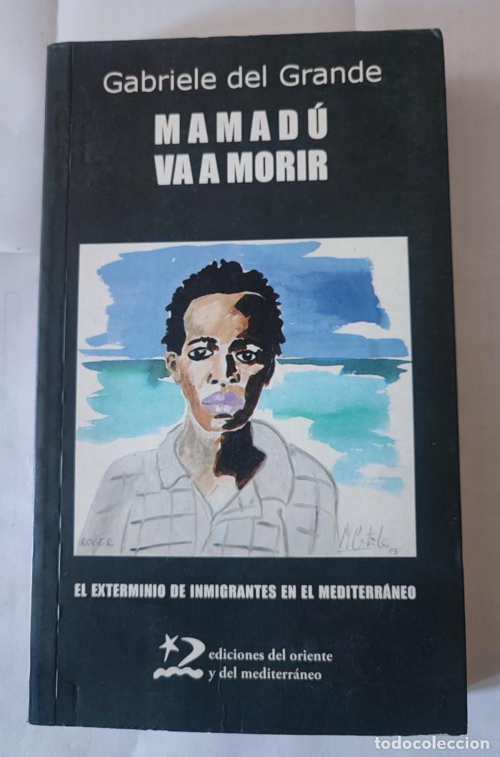 Libros: MAMAD&Uacute; VA A MORIR. EL EXTERMINIO DE INMIGRANTES EN EL MEDITERR&Aacute;NEO - Gabriele Del Grande