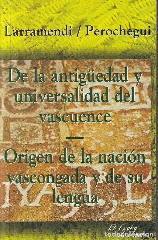 Libri di seconda mano: De la antig&uuml;edad y universalidad del vascuence - Origen de la naci&oacute;n vascongada y de su lengua / L..