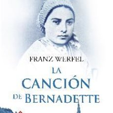 Libros: LA CANCIÓN DE BERNADETTE/HISTORIA DE LAS APARICIONES DE LA VIRGEN DE LOURDES - FRANZ WERFEL,