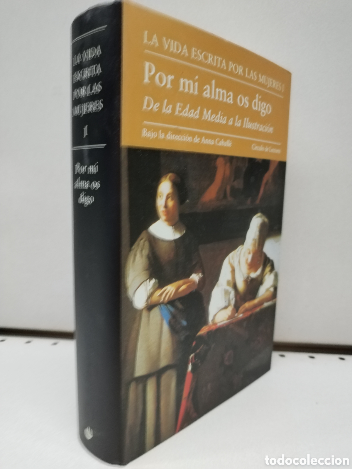 Libros: La vida escrita por las mujeres I. POR MI ALMA OS DIGO. De la edad media a la ilustraci&oacute;n. - DIRECCI