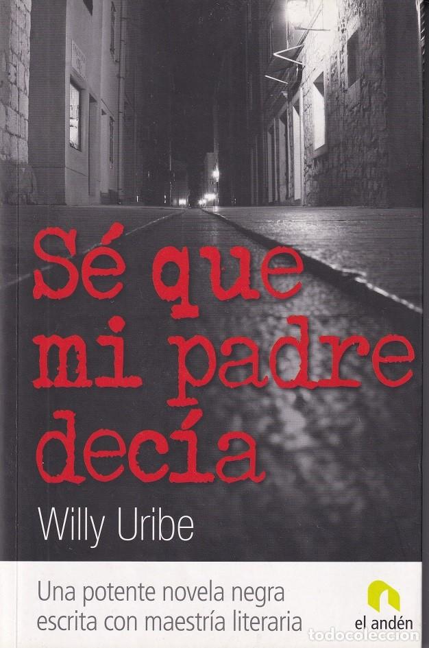 Libros: S&eacute; que mi padre dec&iacute;a - Willy Uribe - Foto 1