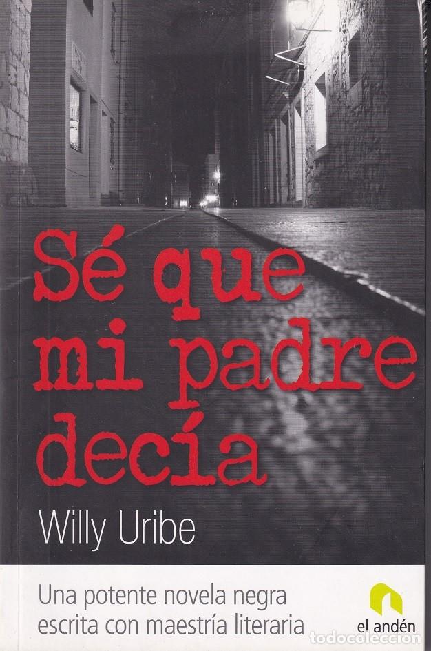 Libros: S&eacute; que mi padre dec&iacute;a - Willy Uribe - Foto 1