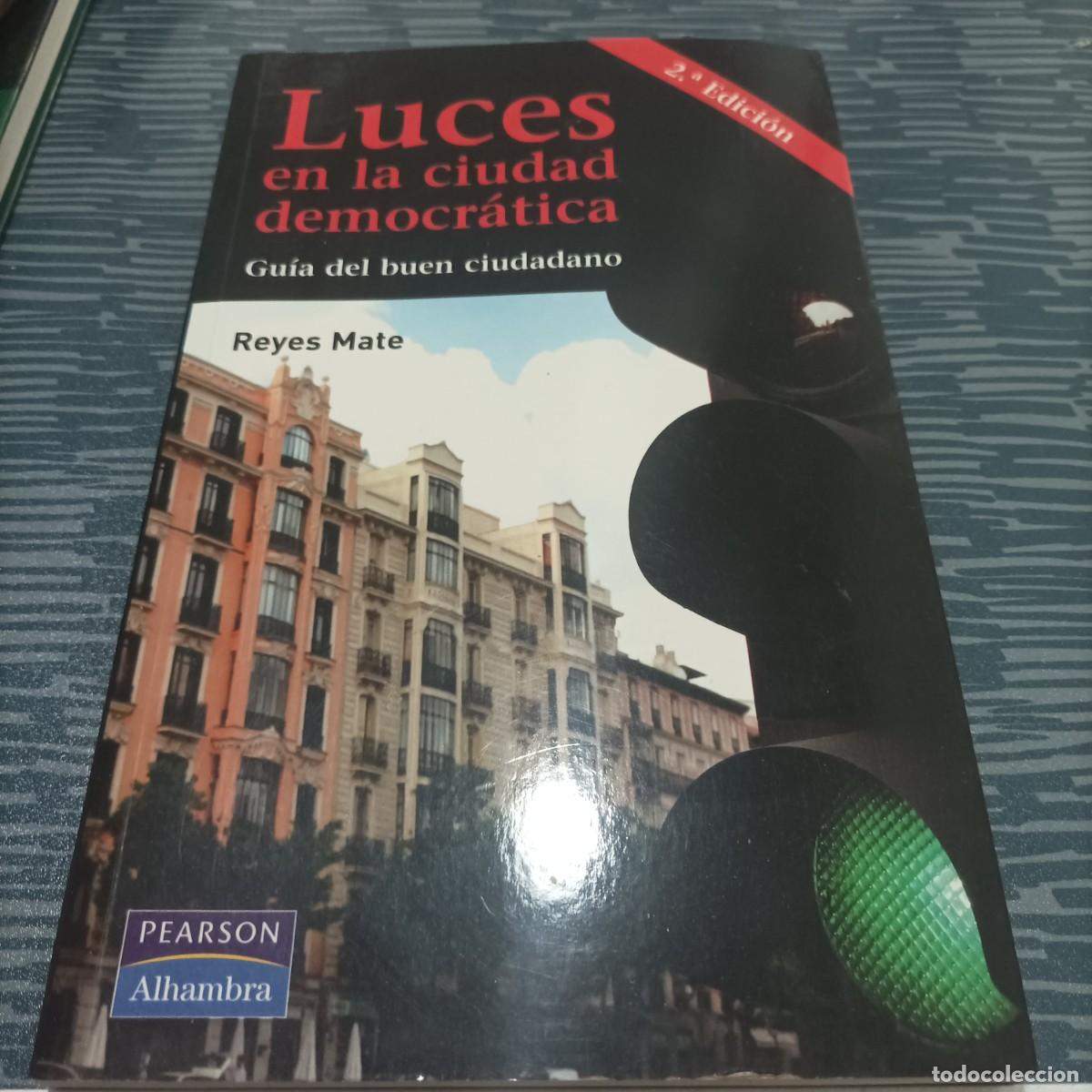 Libri di seconda mano: LUCES EN LA CIUDAD DEMOCRATICA GUIA DEL BUEN CIUDADANO,REYES MATE,2007,130 P&Aacute;G.