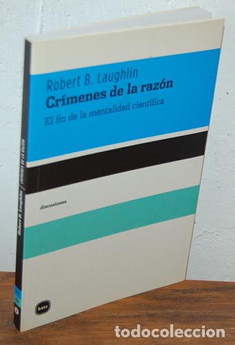 Libros: CR&Iacute;MENES DE LA RAZ&Oacute;N. El fin de la mentalidad cient&iacute;fica - ROBERT B. LAUGHLIN - Foto 1