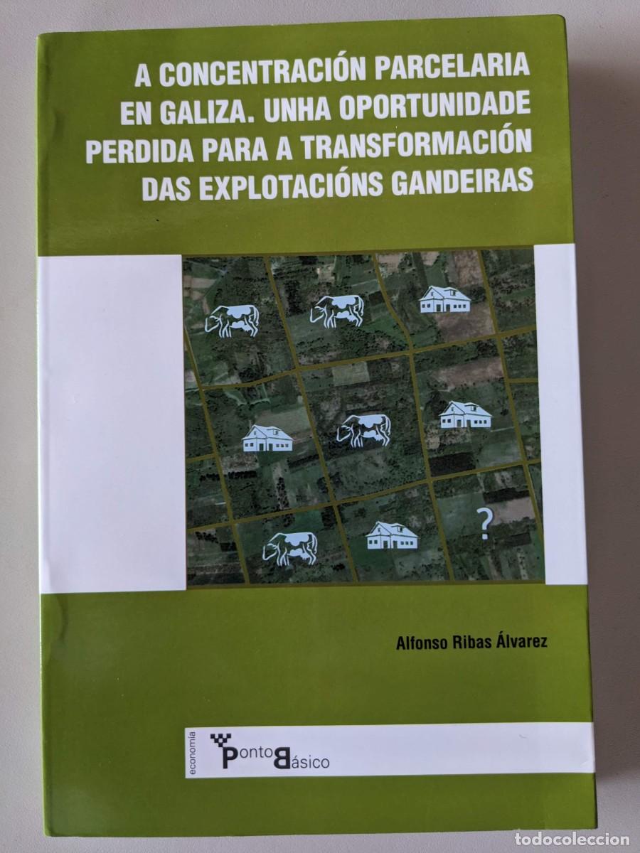 Libros: 2008 A CONCENTRACION PARCELARIA EN GALIZA - ALFONSO RIBAS ALVAREZ - UNIPRO Y TOXOSOUTOS