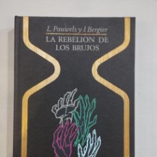 Libros: L. PAUWELS Y J. BERGIER - LA REBELIÓN DE LOS BRUJOS