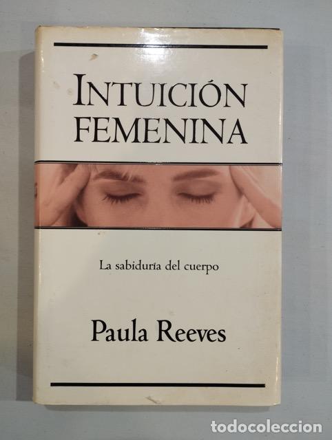 Libri di seconda mano: Paula Reeves - Intuici&oacute;n femenina. La sabidur&iacute;a del cuerpo