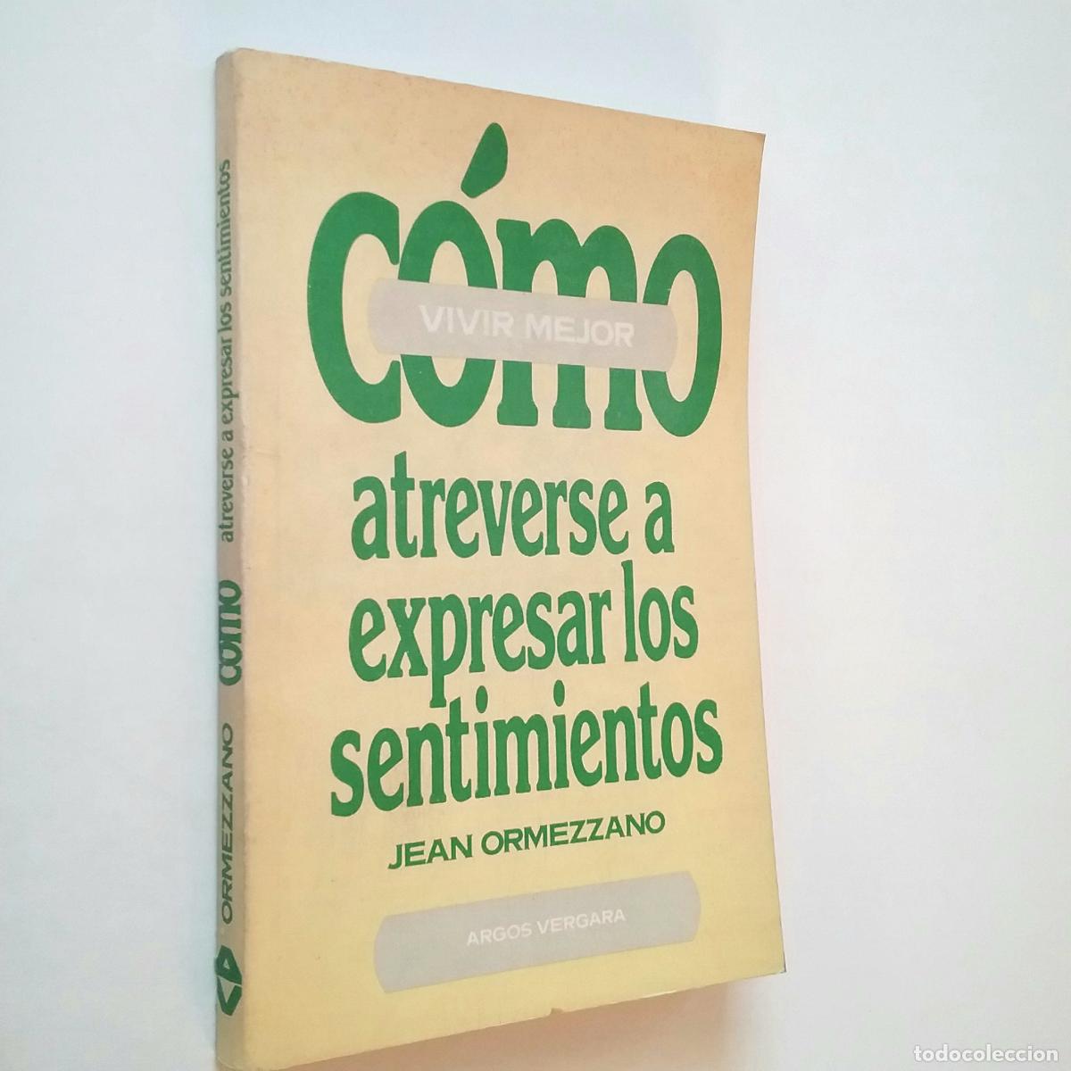Libros: Jean Ormezzano - C&oacute;mo atreverse a expresar los sentimientos - Foto 1