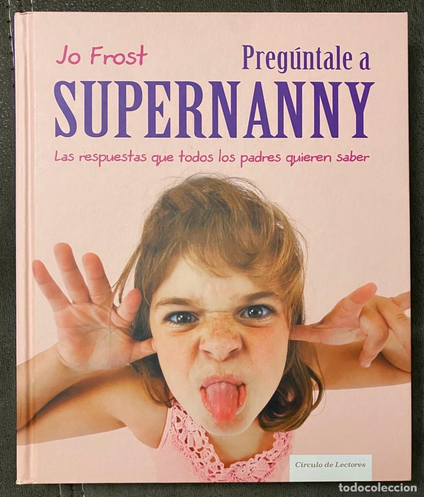 Libros: Preg&uacute;ntale a Supernanny - Jo Frost - Foto 1
