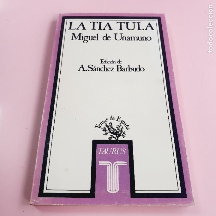 books: LIBRO-LA T&Iacute;A TULA-MIGUEL DE UNAMUNO-ED. DE A.S&Aacute;NCHEZ BERMUDO-TAURUS-1982-TEMAS DE HOY.