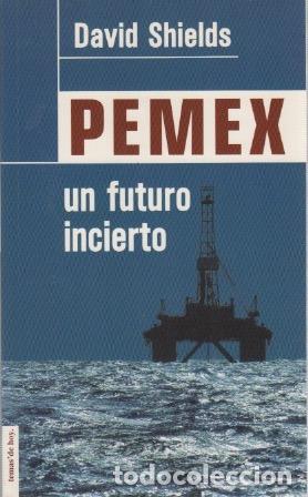Libros: Pemex. Un futuro incierto - Shields, David - Foto 1