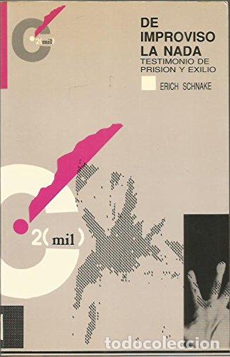 Libros: DE IMPROVISO LA NADA TESTIMONIO DE PRISION Y EXILIO - Schnake,Erich - Foto 1