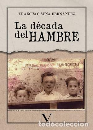 Libros: LA D&Eacute;CADA DEL HAMBRE - Sena Fern&aacute;ndez,Francisco - Foto 1