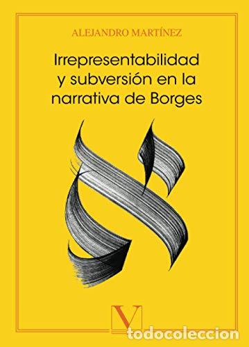 Libros: IRREPRESENTABLIDAD Y SUBVERSION EN LA NARRATIVA DE BORGES - Mart&iacute;nez,Alejandro - Foto 1
