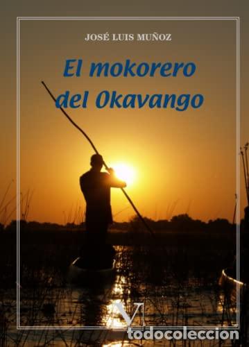 Libros: EL MOKORERO DEL OKAVANGO - Mu&ntilde;oz,Jos&eacute; Luis - Foto 1