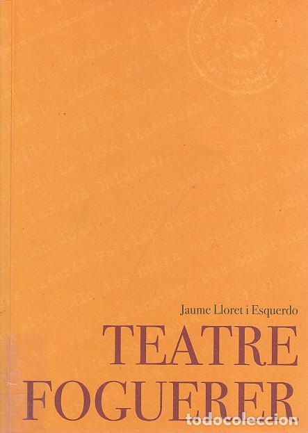 Libros: TEATRE FOGUERER - LLORET I ESQUERDO, JAUME - Foto 1