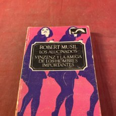 Libros: ROBERT MUSIL LOS ALUCINADOS / VINZEND Y LA AMIGA DE LOS HOMBRES IMPORTANTES