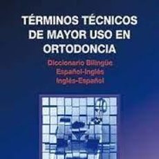 Libros: TERMINOS TECNICOS DE MAYOR USO EN ORTODONCIA. DICCIONARIO BILINGUE
