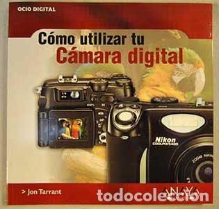 Libros: C&Oacute;MO UTILIZAR TU C&Aacute;MARA DIGITAL - Tarrant,Jon - Foto 1