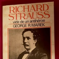 Libros: RICHARD STRAUSS. VIDA DE UN ANTIHÉROE - GEORGE R. MAREK