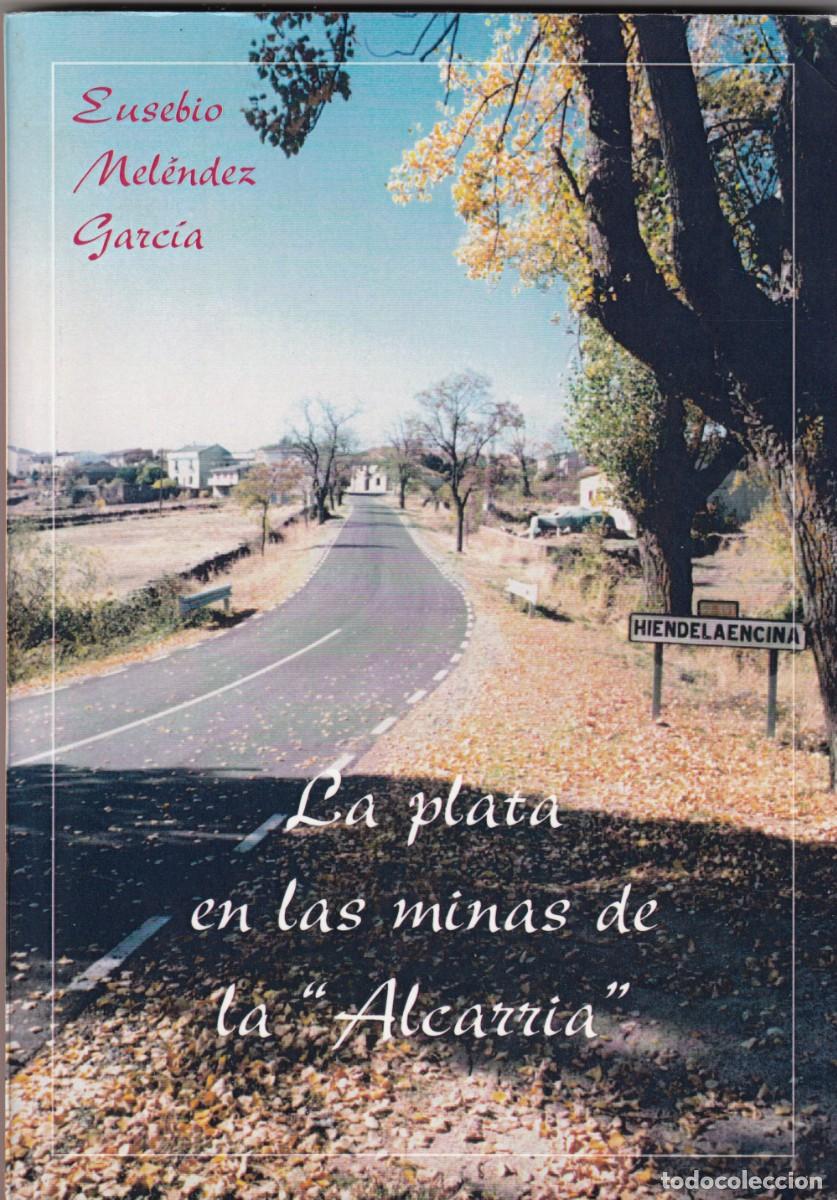 Libros: LA PLATA EN LAS MINAS DE LA ALCARRIA. EUSEBIO MEL&Eacute;NDEZ. DEDIC AUT&Oacute;GRAFA. ADA - Foto 1