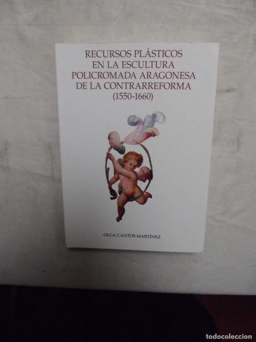 Libros: RECURSOS PLASTICOS EN LA ESCULTURA POLICROMADA ARAGONESA DE LA CONTRARREFORMA ( 1550 - 1660 )