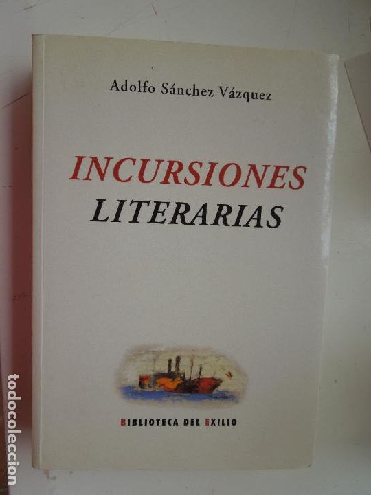 Libros: INCURSIONES LITERARIAS - ADOLFO S&Aacute;NCHEZ V&Aacute;ZQUEZ - BIBLIOTECA DEL EXILIO - ED. RENACIMIENTO 2008. - Foto 1