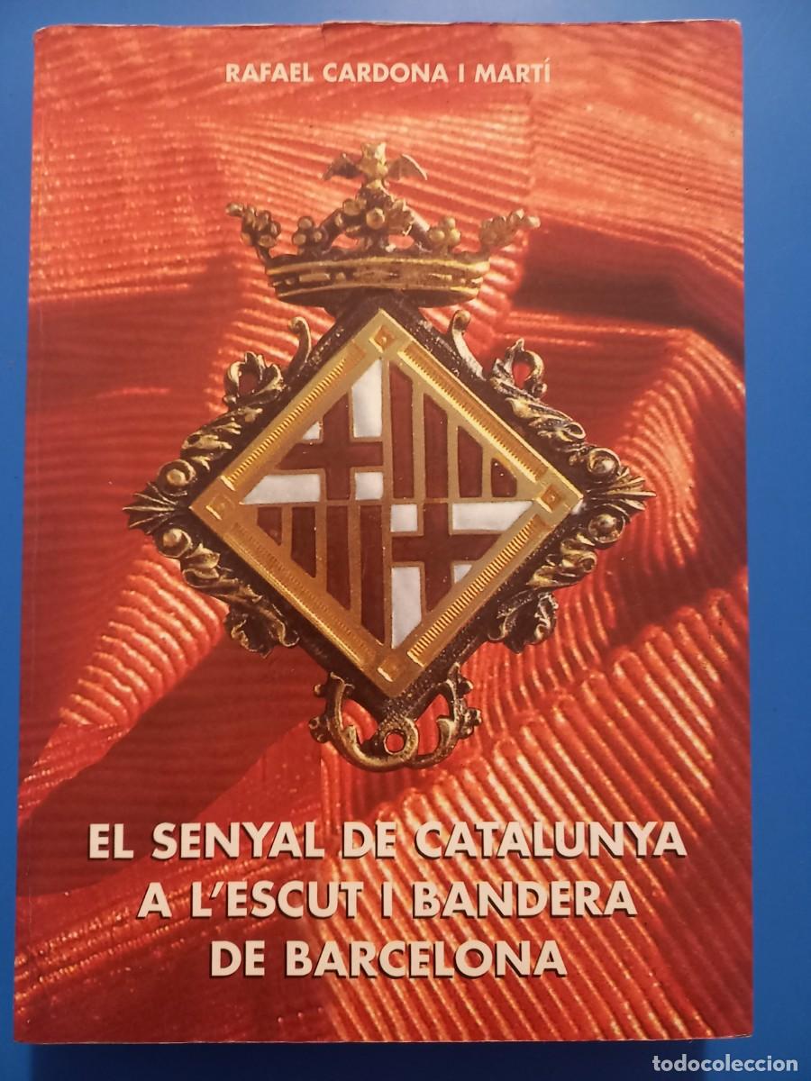 Libros: EL SENYAL DE CATALUNYA A L'ESCUT I BANDERA DE BARCELONA / RAFAEL CARDONA I MARTI