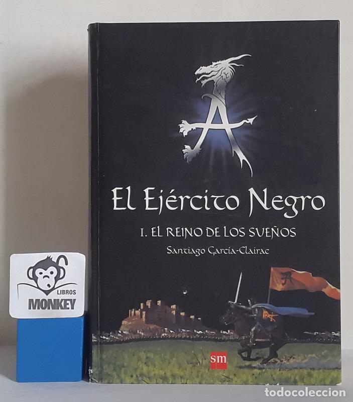 Libros: El Reino de los Sue&ntilde;os. El Ej&eacute;rcito Negro 1 - Santiago Garc&iacute;a-Clairac - Foto 1