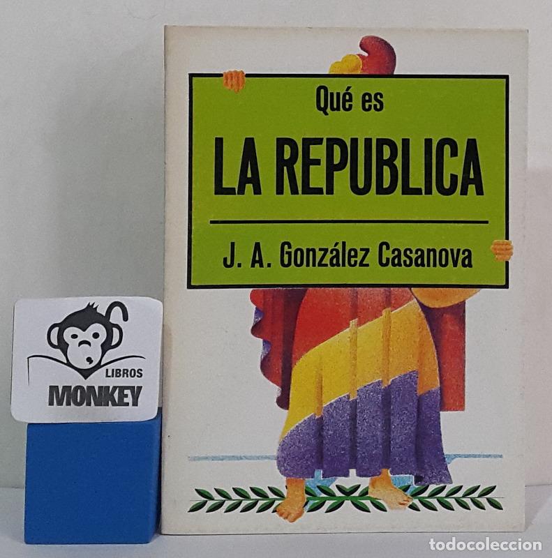Libros: Qu&eacute; es la rep&uacute;blica - J. A. Gonz&aacute;lez Casanova - Foto 1