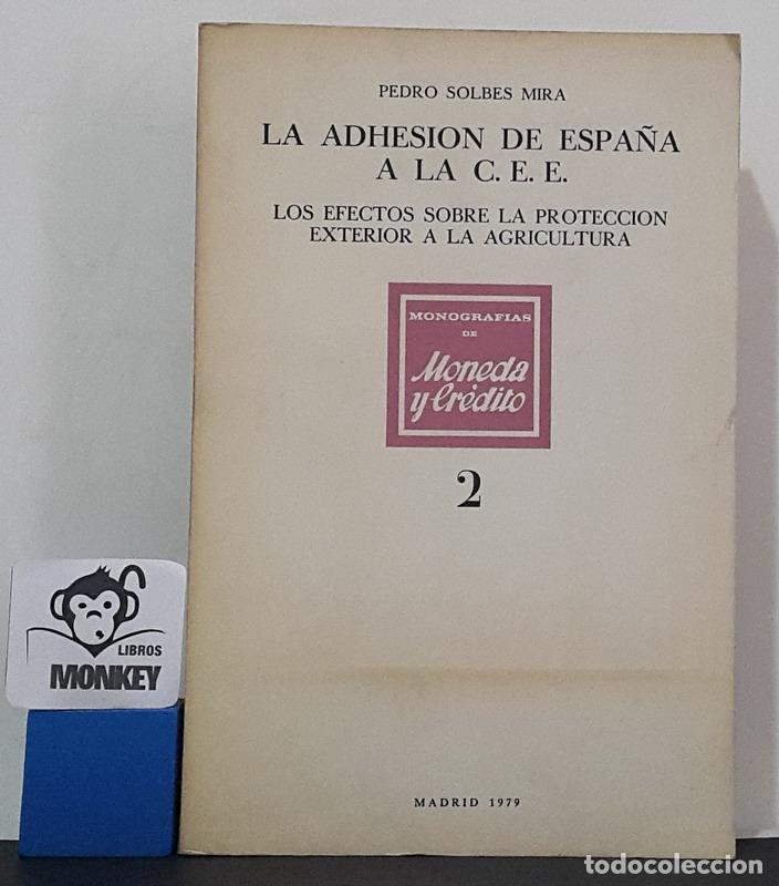Libros: La adhesi&oacute;n de Espa&ntilde;a a la C.E.E. Los efectos sobre la protecci&oacute;n exterior a la agricultura - Pedro - Foto 1