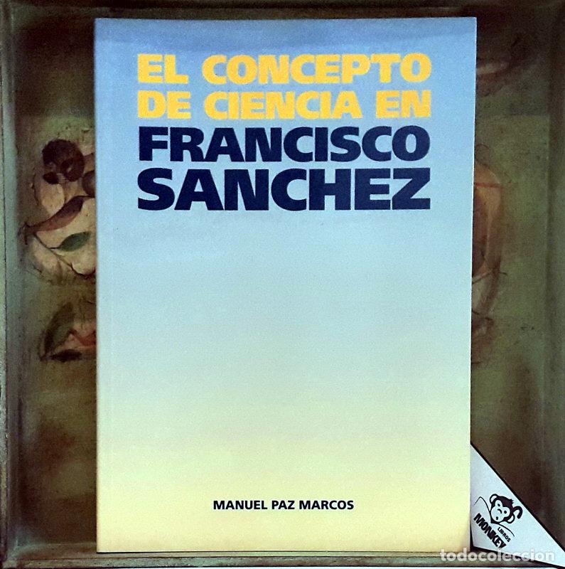 Libros: El concepto de ciencia en Francisco S&aacute;nchez - Manuel Paz Marcos - Foto 1