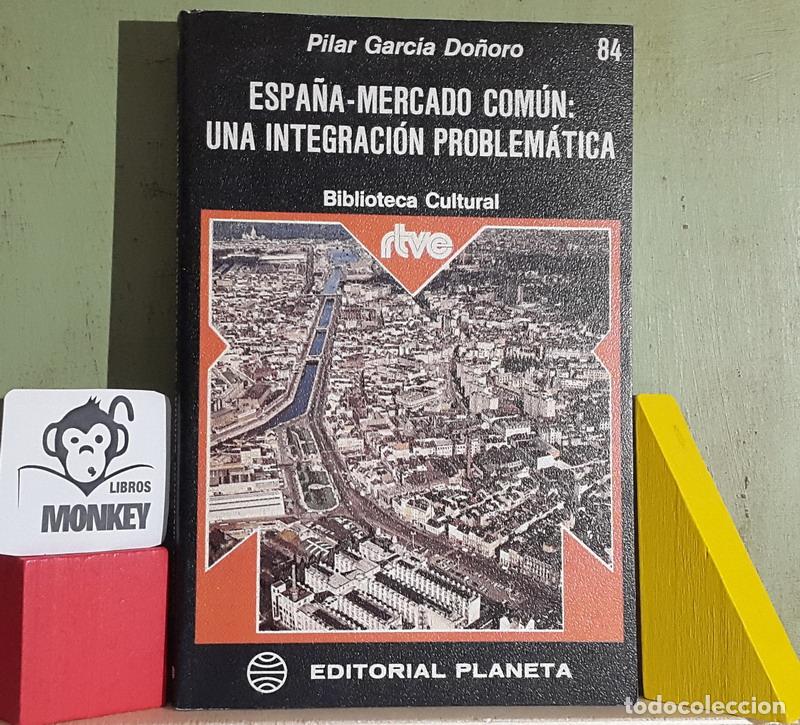 Libros: Espa&ntilde;a-Mercado com&uacute;n: una integraci&oacute;n problem&aacute;tica - Pilar Garc&iacute;a Do&ntilde;oro - Foto 1
