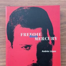 Libros: FREDDIE MERCURY - ROCK - DE ANDRES LOPEZ - EDITORIAL LA MASCARA (NUEVO)